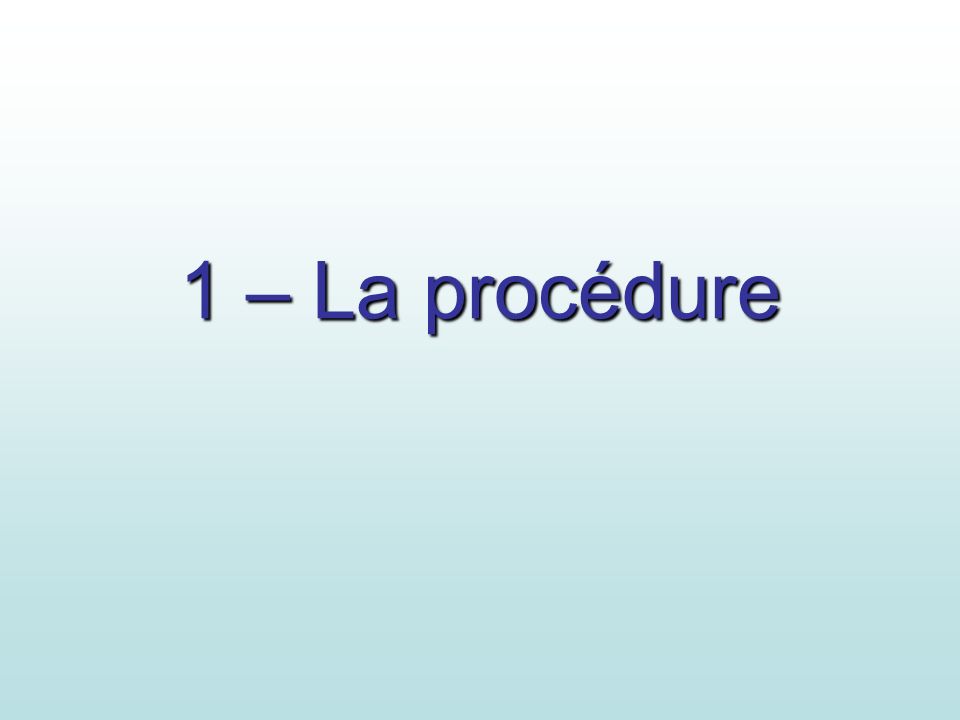 1 – La procédure