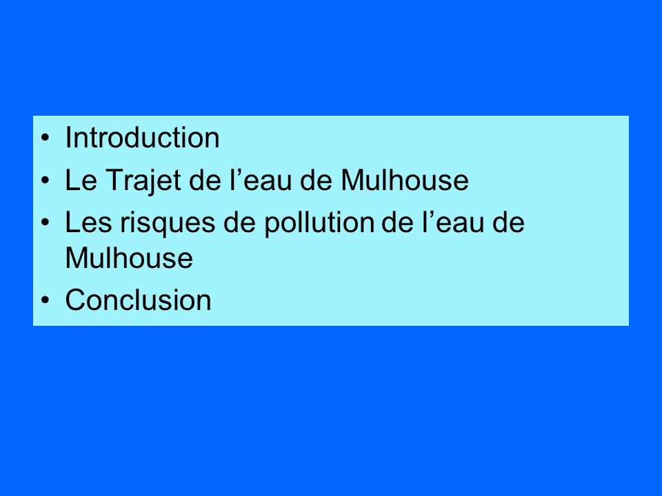 Introduction Le Trajet de l’eau de Mulhouse. Les risques de pollution de l’eau de Mulhouse.