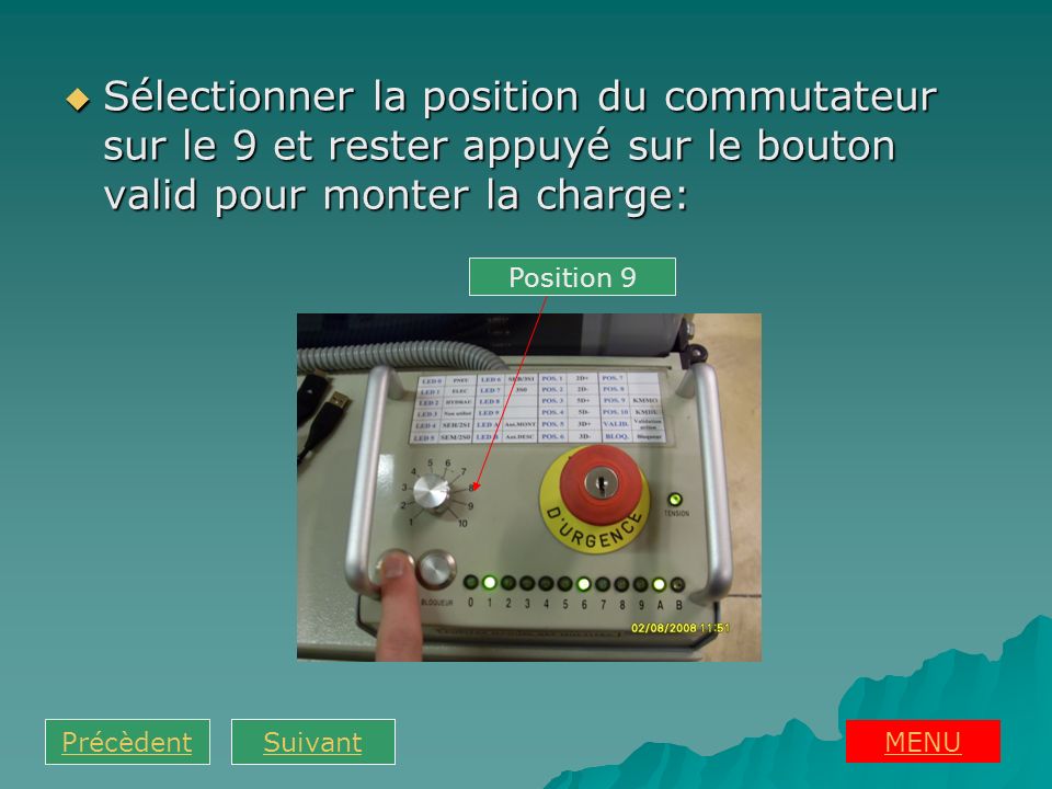 Sélectionner la position du commutateur sur le 9 et rester appuyé sur le bouton valid pour monter la charge: