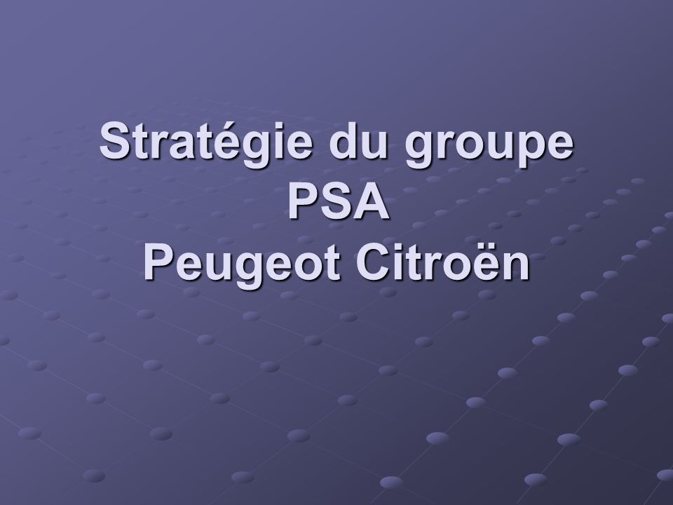 Stratégie du groupe PSA Peugeot Citroën