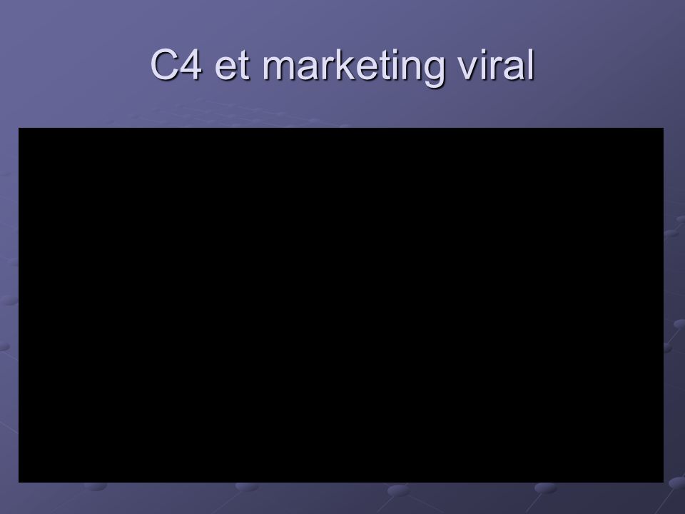 C4 et marketing viral