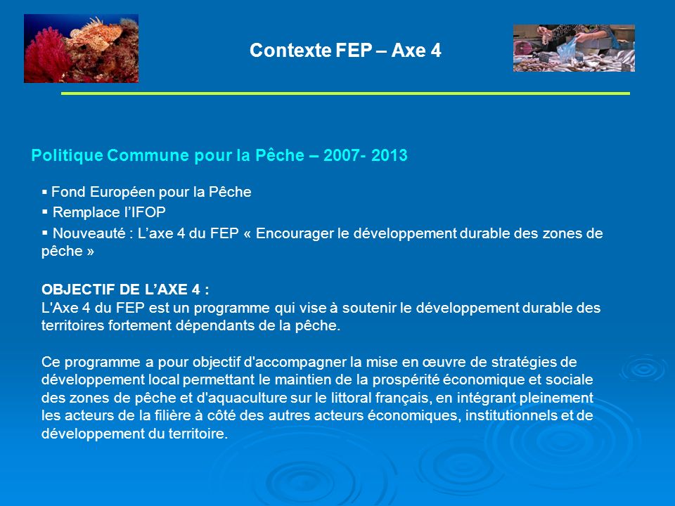 Contexte FEP – Axe 4 Politique Commune pour la Pêche –