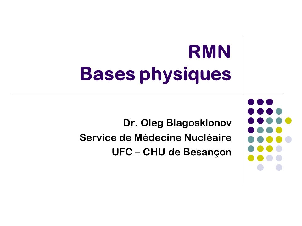 RMN Bases physiques Dr. Oleg Blagosklonov