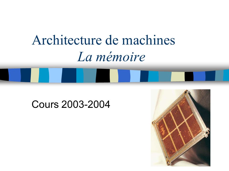 Architecture de machines La mémoire