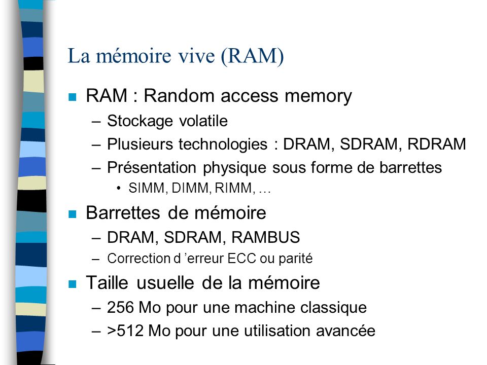 La mémoire vive (RAM) RAM : Random access memory Barrettes de mémoire