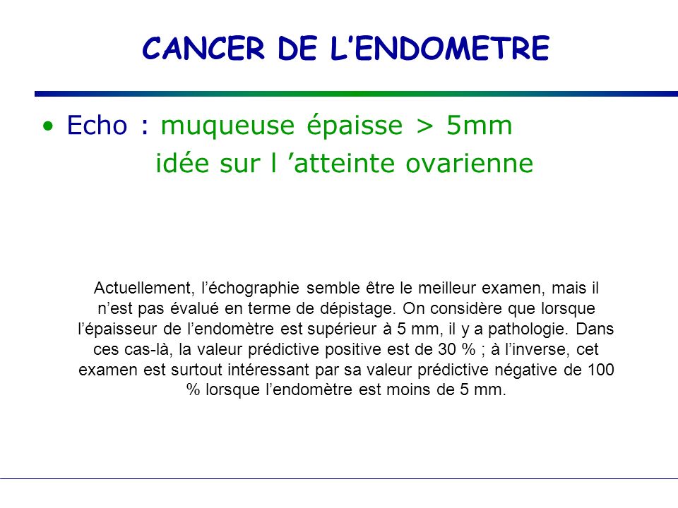 CANCER DE L’ENDOMETRE Echo : muqueuse épaisse > 5mm