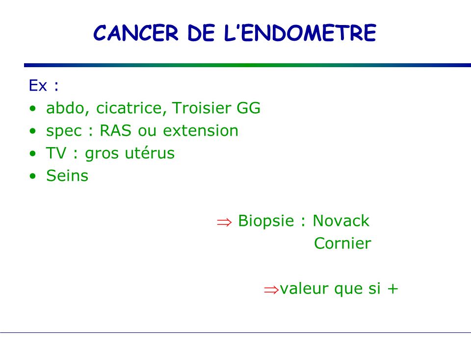 CANCER DE L’ENDOMETRE Ex : abdo, cicatrice, Troisier GG