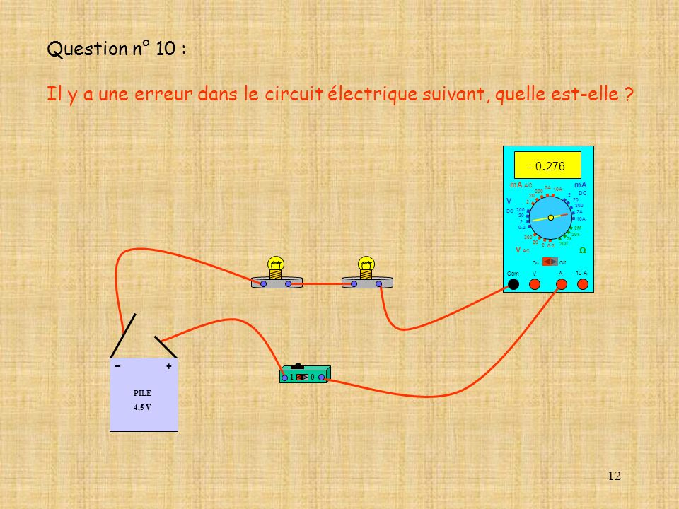 Question n° 10 : Il y a une erreur dans le circuit électrique suivant, quelle est-elle mA AC.