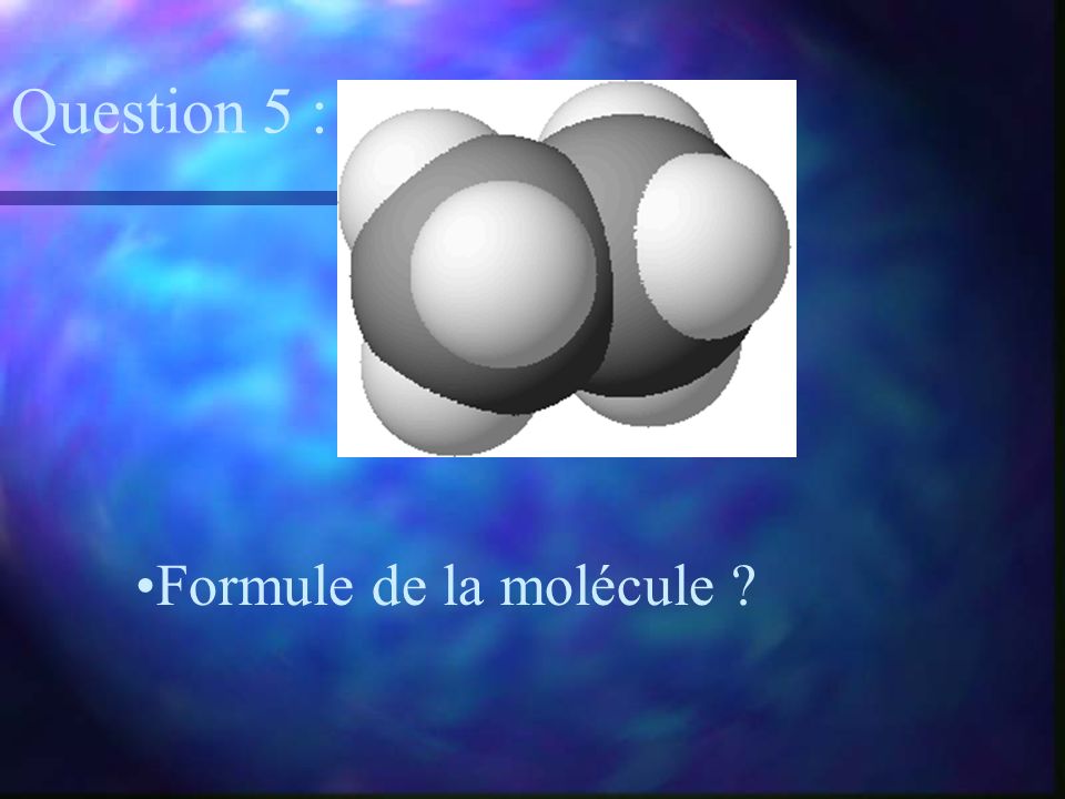 Question 5 : Formule de la molécule