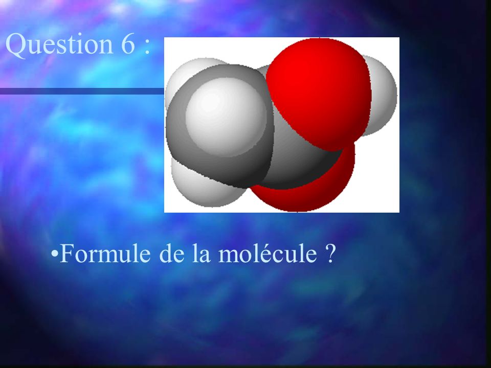 Question 6 : Formule de la molécule