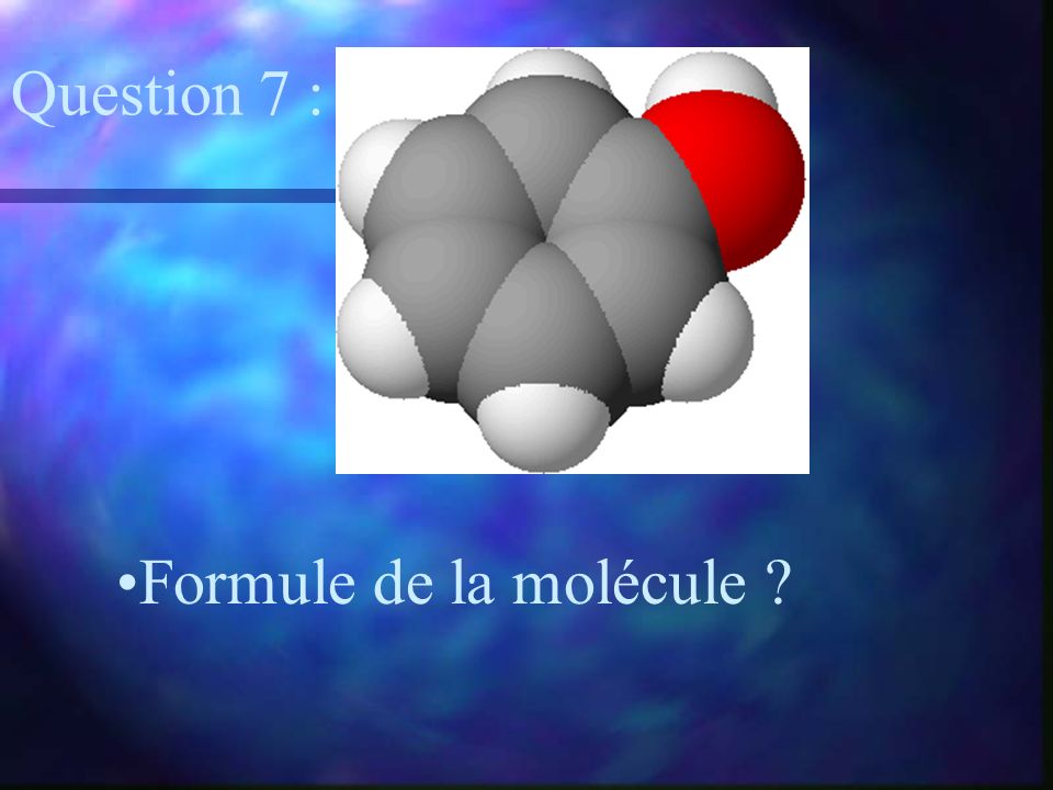 Question 7 : Formule de la molécule