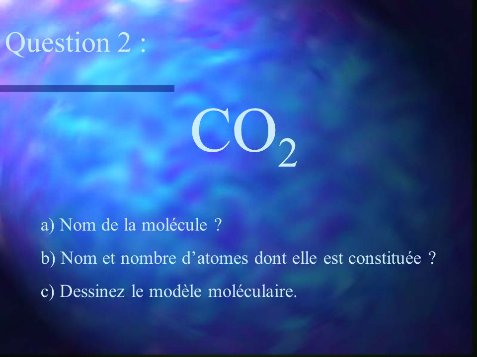 CO2 Question 2 : a) Nom de la molécule