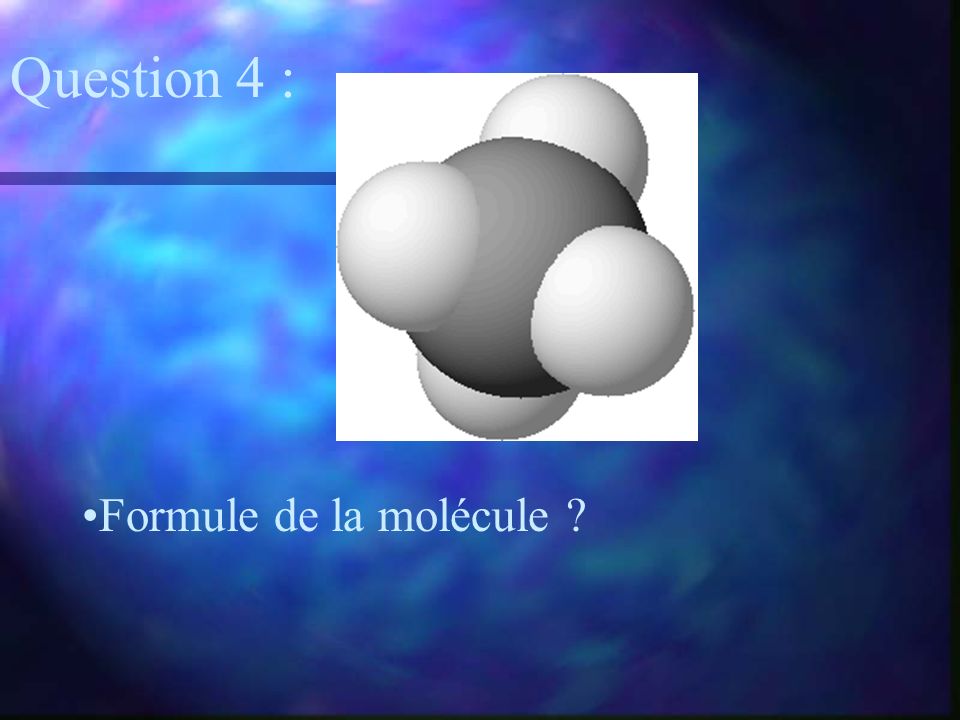 Question 4 : Formule de la molécule