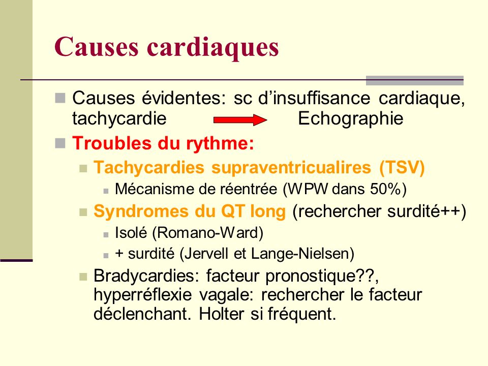 Causes cardiaques Causes évidentes: sc d’insuffisance cardiaque, tachycardie Echographie. Troubles du rythme: