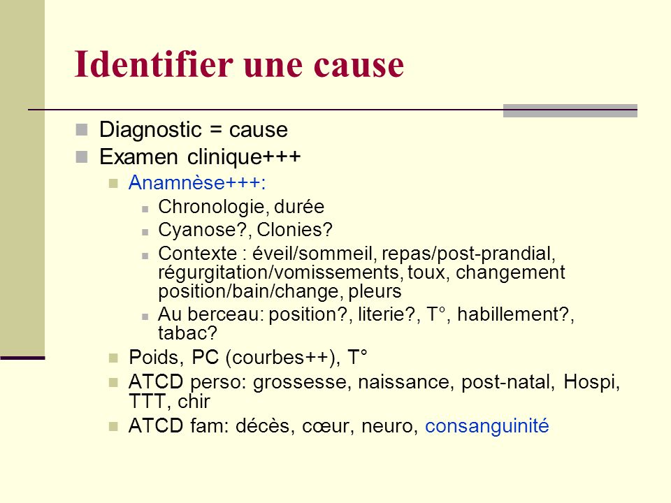 Identifier une cause Diagnostic = cause Examen clinique+++