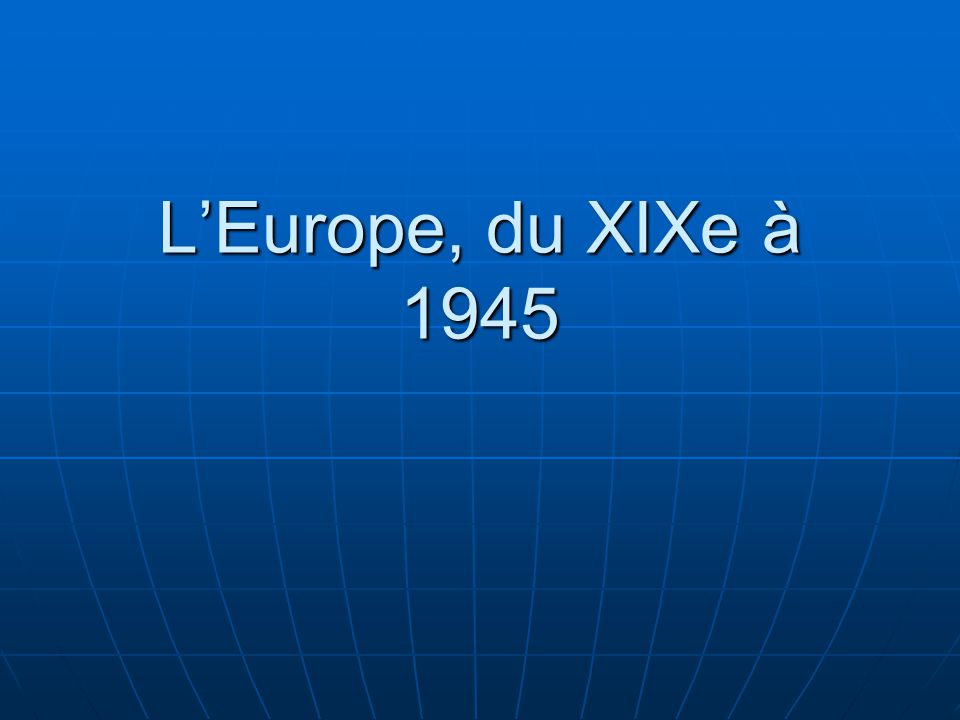 L’Europe, du XIXe à 1945