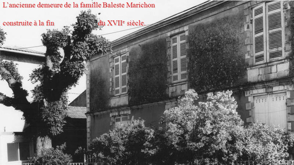 L’ancienne demeure de la famille Baleste Marichon construite à la fin du XVIIe siècle.