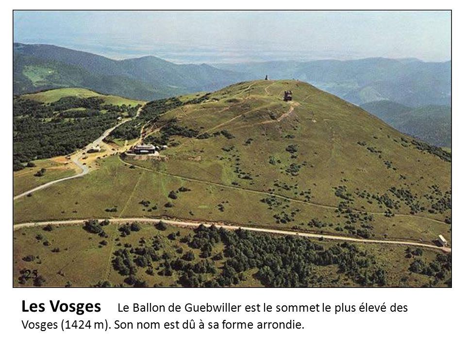 Les Vosges Le Ballon de Guebwiller est le sommet le plus élevé des Vosges (1424 m).