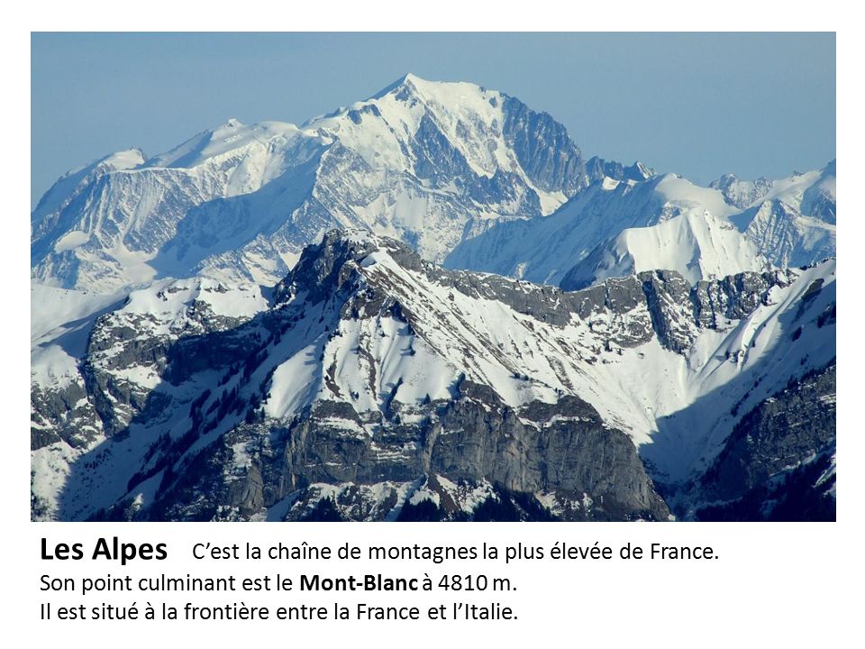Les Alpes C’est la chaîne de montagnes la plus élevée de France