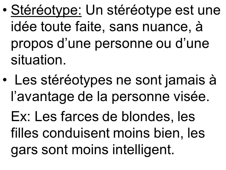 Stéréotype: Un stéréotype est une idée toute faite, sans nuance, à propos d’une personne ou d’une situation.