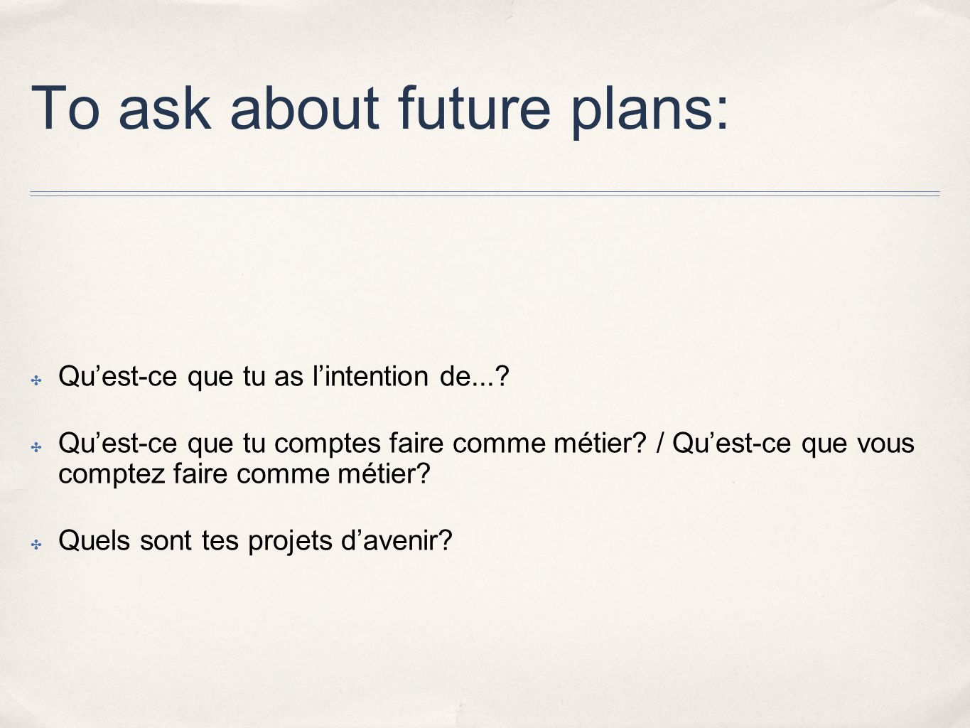 To ask about future plans: