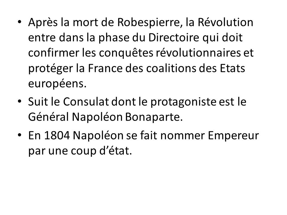Après la mort de Robespierre, la Révolution entre dans la phase du Directoire qui doit confirmer les conquêtes révolutionnaires et protéger la France des coalitions des Etats européens.