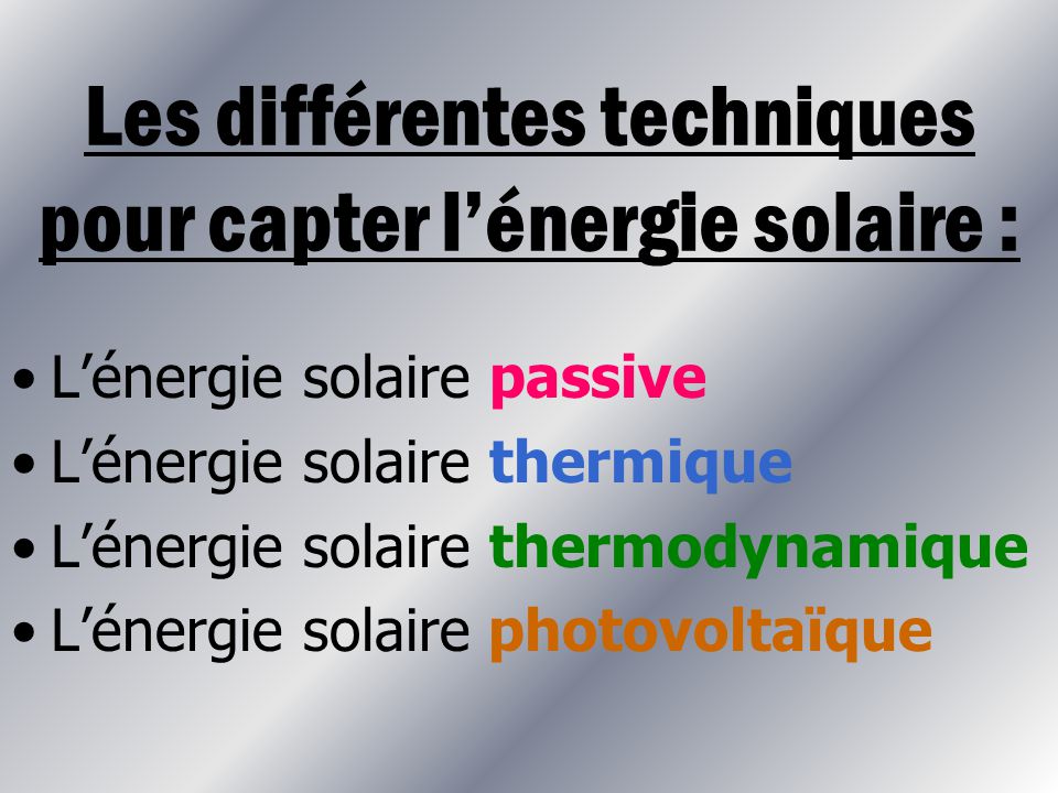 Les différentes techniques pour capter l’énergie solaire :