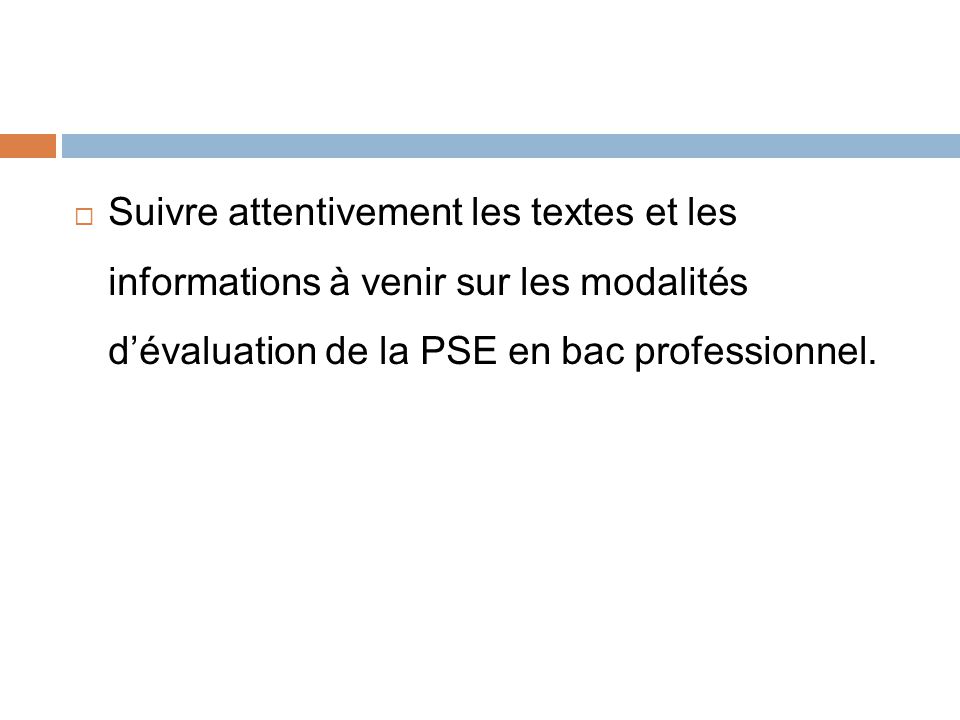 Suivre attentivement les textes et les informations à venir sur les modalités d’évaluation de la PSE en bac professionnel.