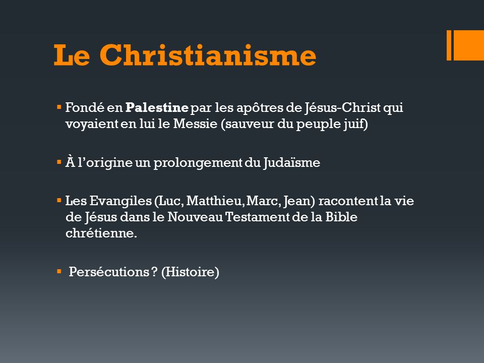 Le Christianisme Fondé en Palestine par les apôtres de Jésus-Christ qui voyaient en lui le Messie (sauveur du peuple juif)