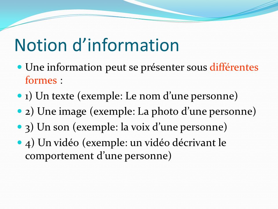 Notion d’information Une information peut se présenter sous différentes formes : 1) Un texte (exemple: Le nom d’une personne)