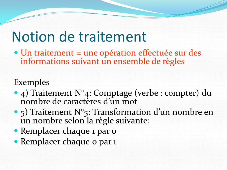 Notion de traitement Un traitement = une opération effectuée sur des informations suivant un ensemble de règles.