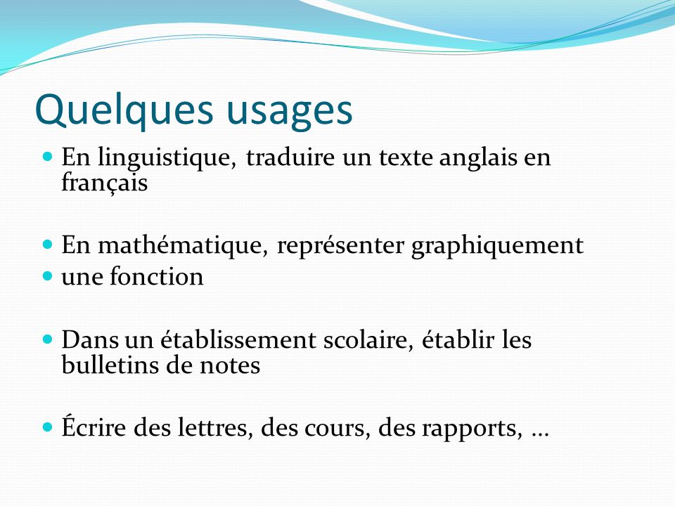 Quelques usages En linguistique, traduire un texte anglais en français