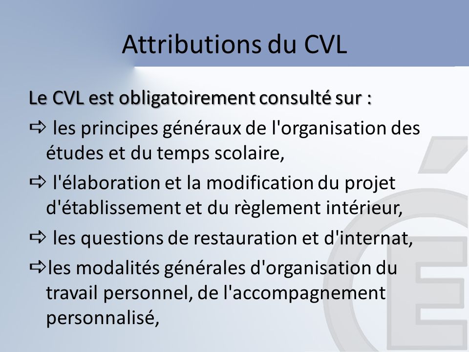 Attributions du CVL Le CVL est obligatoirement consulté sur :