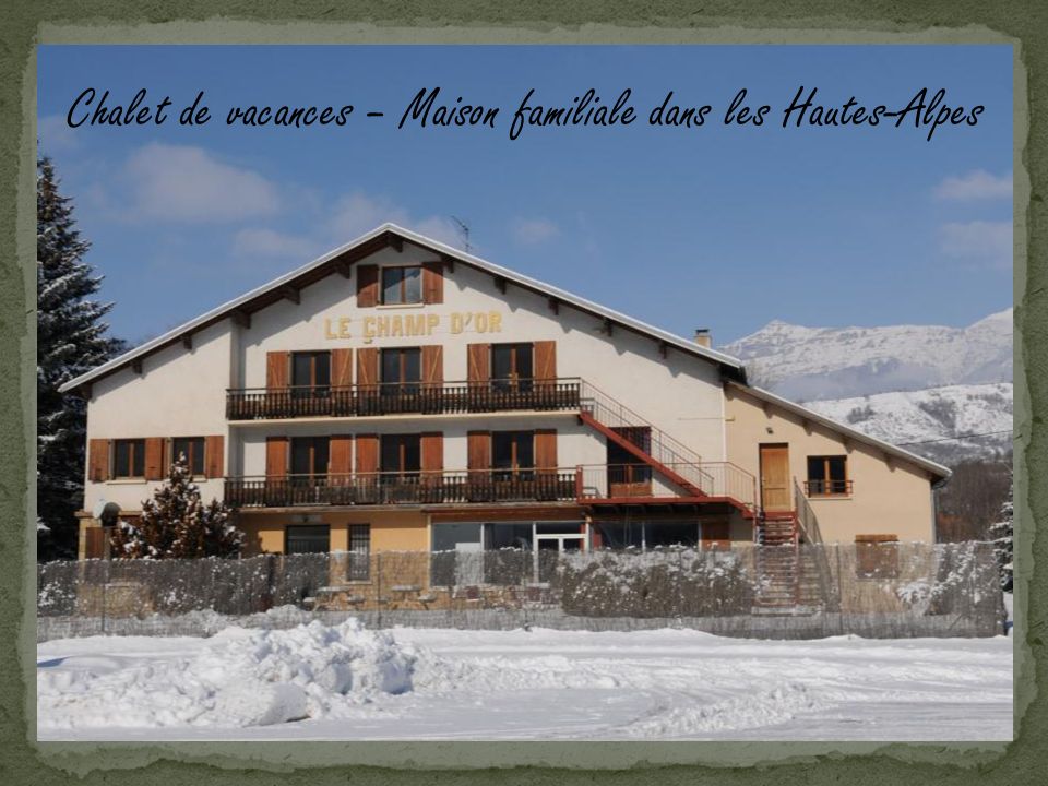 Chalet de vacances – Maison familiale dans les Hautes-Alpes