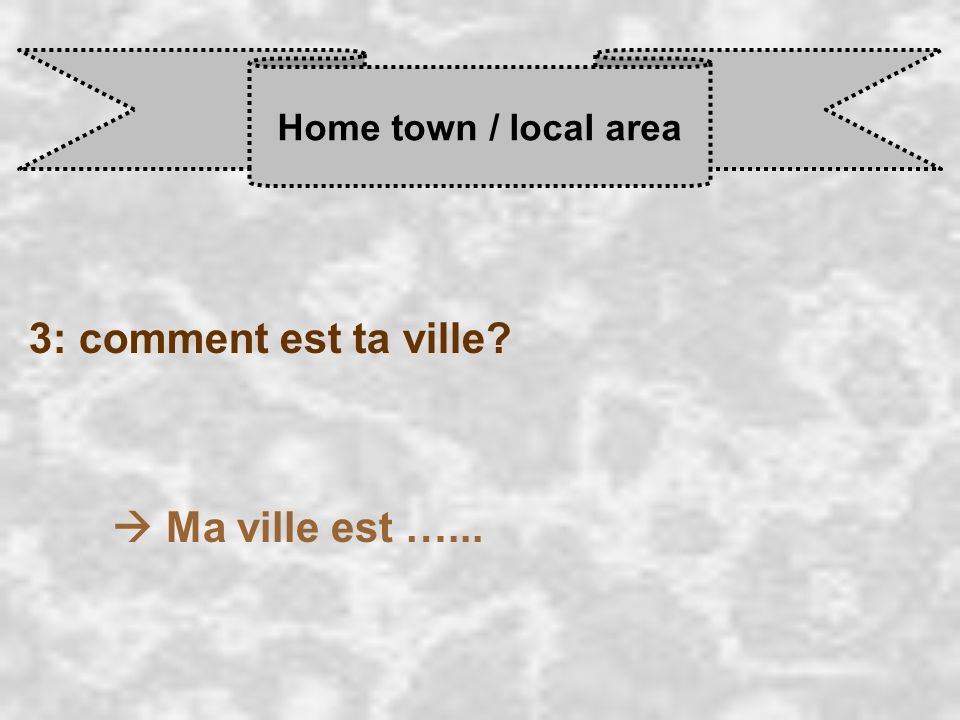 Home town / local area 3: comment est ta ville  Ma ville est …...