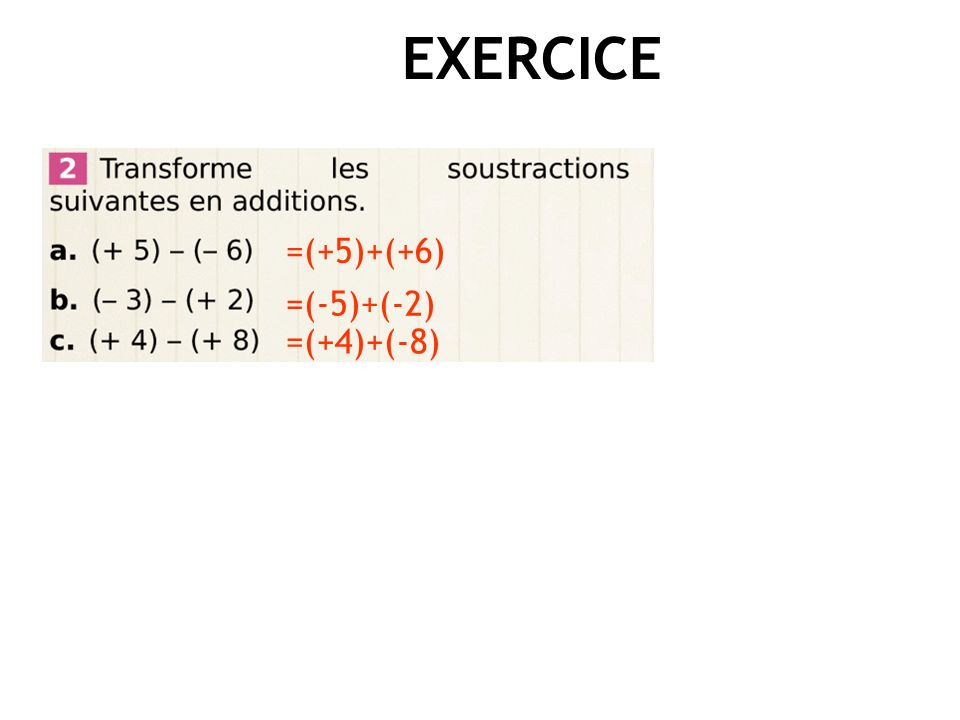 EXERCICE =(+5)+(+6) =(-5)+(-2) =(+4)+(-8)