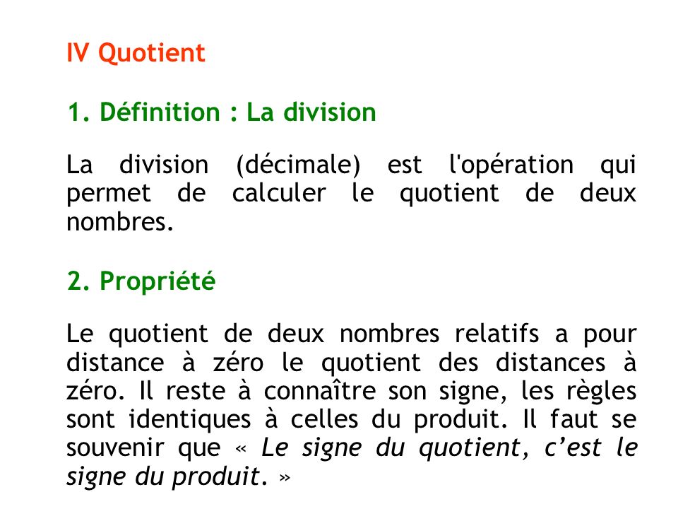IV Quotient 1. Définition : La division. La division (décimale) est l opération qui permet de calculer le quotient de deux nombres.