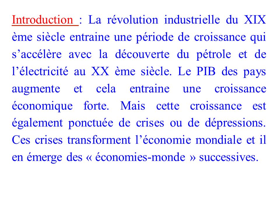 Introduction : La révolution industrielle du XIX ème siècle entraine une période de croissance qui s’accélère avec la découverte du pétrole et de l’électricité au XX ème siècle.