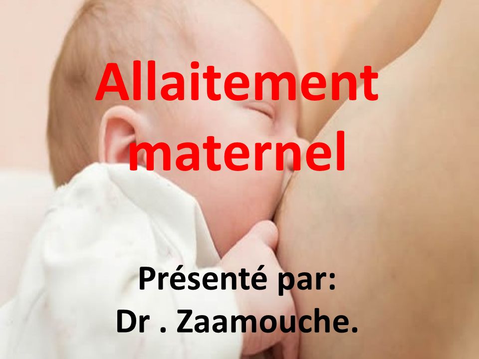 Allaitement maternel Présenté par: Dr . Zaamouche. - ppt video online  télécharger
