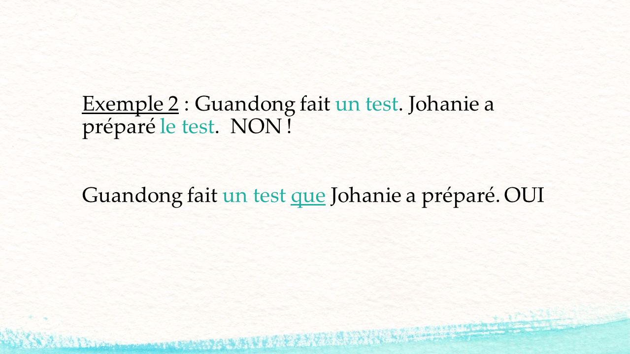 Exemple 2 : Guandong fait un test. Johanie a préparé le test. NON !