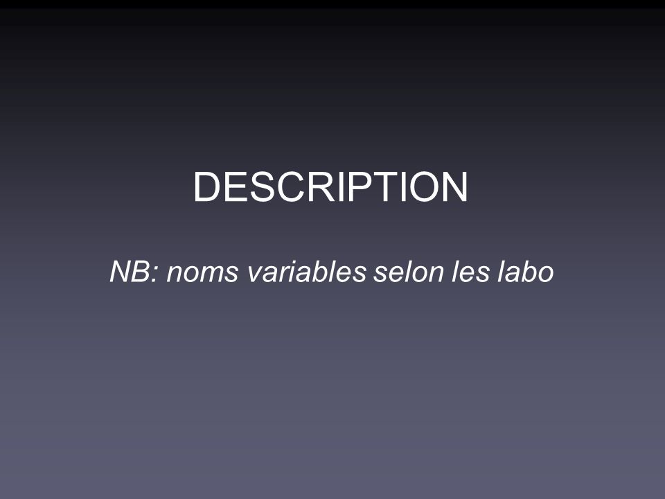 NB: noms variables selon les labo