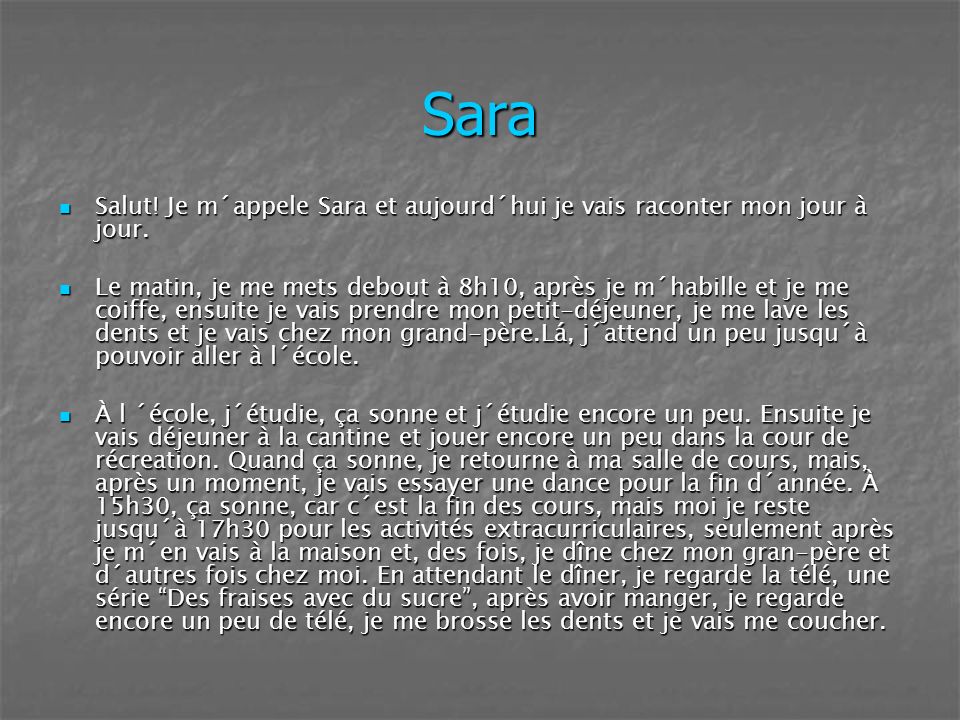 Sara Salut! Je m´appele Sara et aujourd´hui je vais raconter mon jour à jour.