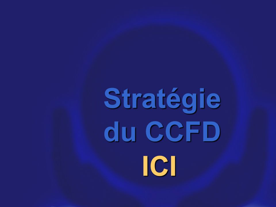 Stratégie du CCFD ICI