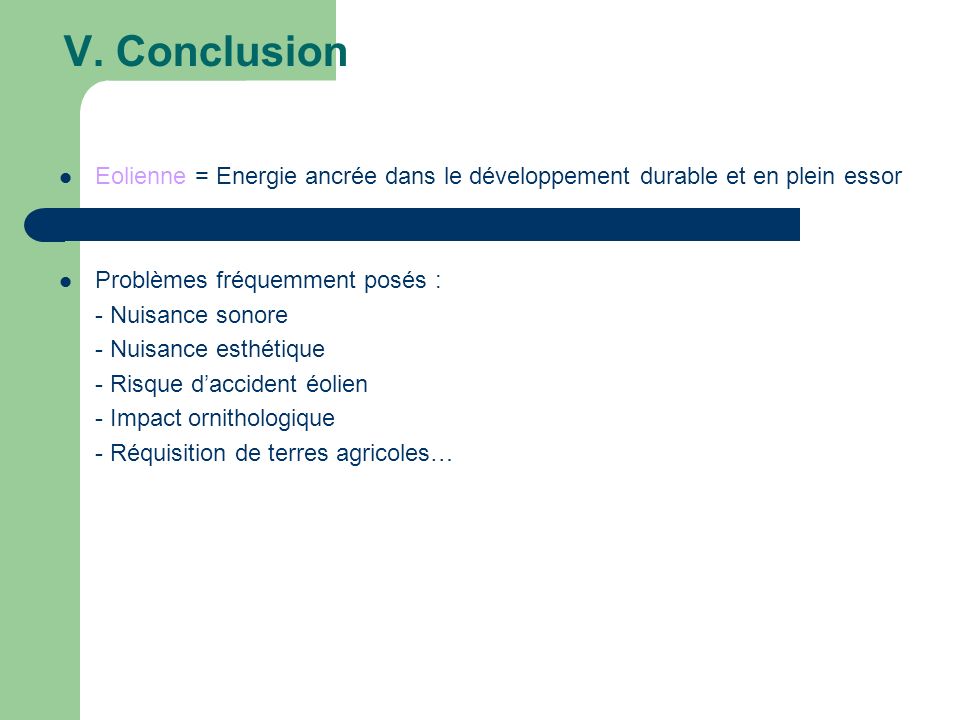 V. Conclusion Eolienne = Energie ancrée dans le développement durable et en plein essor. Problèmes fréquemment posés :