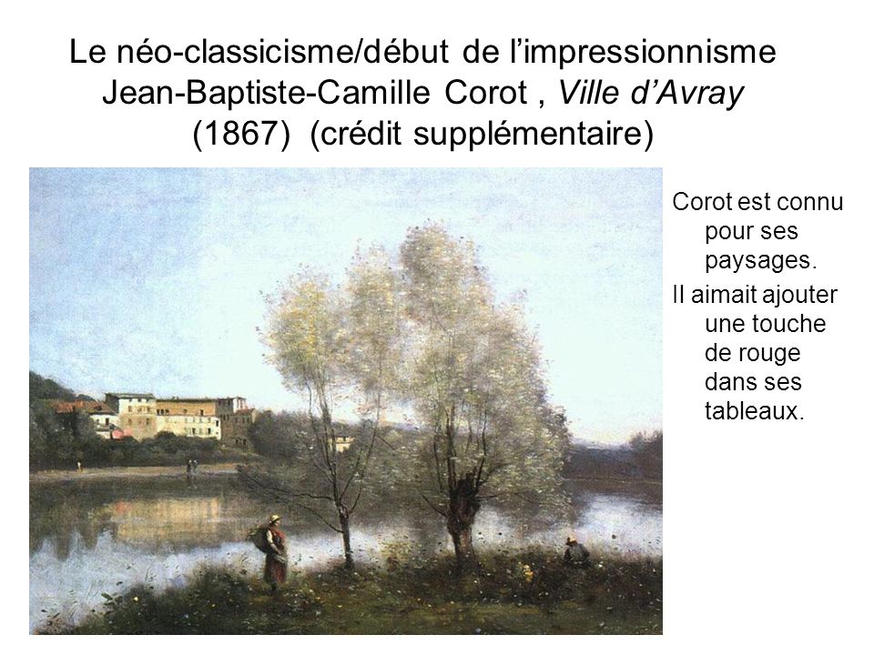 Le néo-classicisme/début de l’impressionnisme Jean-Baptiste-Camille Corot , Ville d’Avray (1867) (crédit supplémentaire)