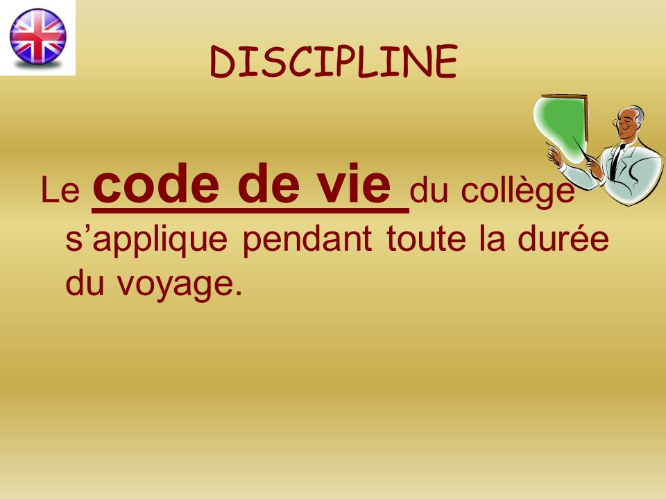 DISCIPLINE Le code de vie du collège s’applique pendant toute la durée du voyage.