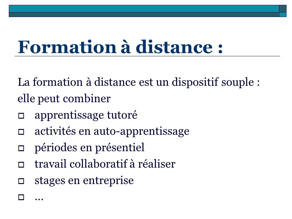 Formation à distance : La formation à distance est un dispositif souple : elle peut combiner. apprentissage tutoré.