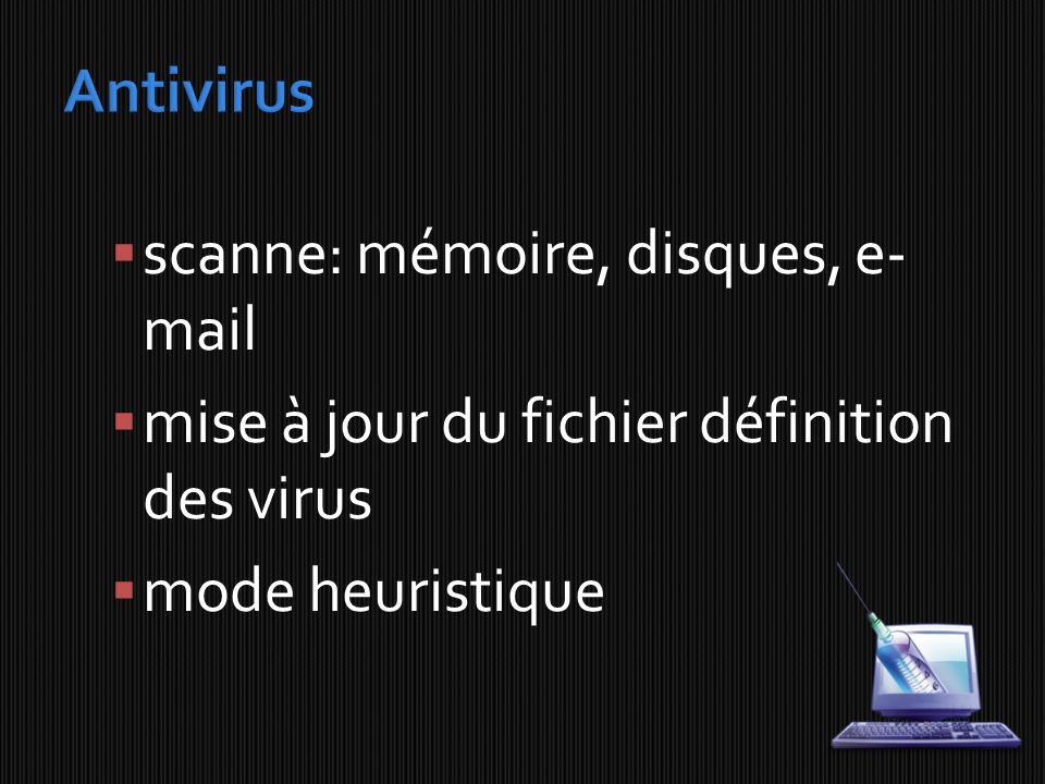 Antivirus scanne: mémoire, disques,  . mise à jour du fichier définition des virus.