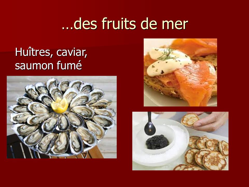 …des fruits de mer Huîtres, caviar, saumon fumé