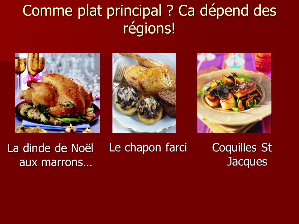 Comme plat principal Ca dépend des régions!
